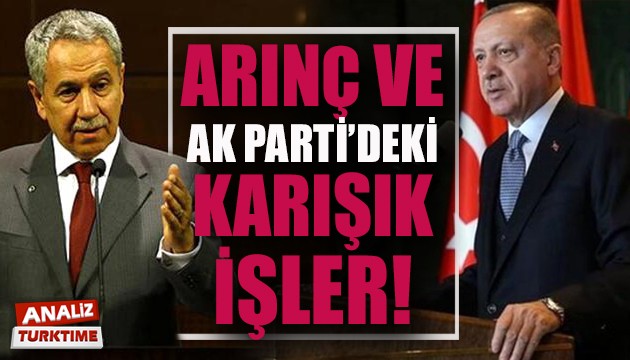 Arınç ve AK Parti’deki karışık işler!