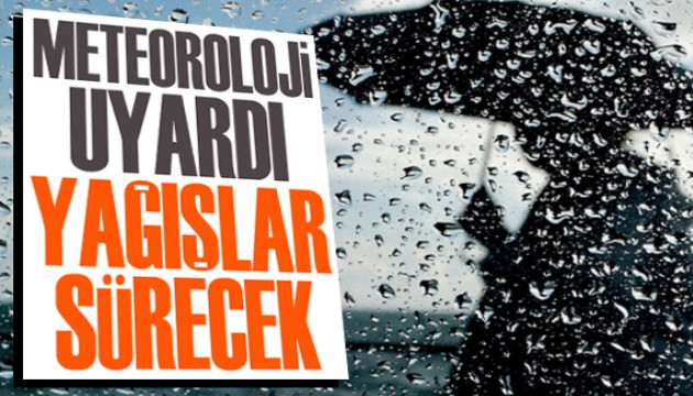 Meteoroloji uyardı: Yağışlar sürecek