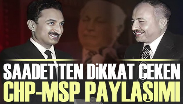 Saadet Partisi'nden CHP-MSP paylaşımı