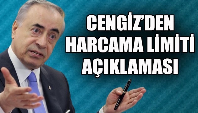 Cengiz'den harcama limiti açıklaması!