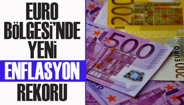 Euro Bölgesi'nde de enflasyon rekor kırdı