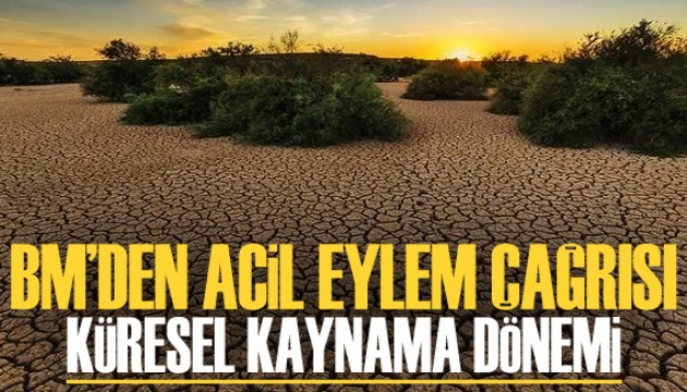 BM'den 'acil eylem' çağrısı: Küresel kaynama dönemi