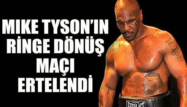 Mike Tyson'ın ringe dönüş maçı ertelendi!