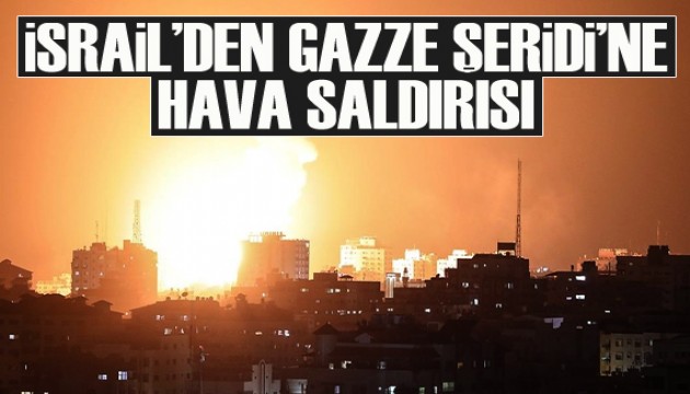 İsrail'den Gazze Şeridi'ne hava saldırısı