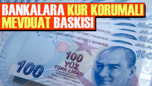 Bankalara 'Kur Korumalı Mevduat' baskısı