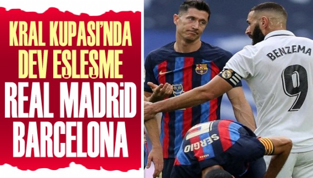 Kral Kupası'nda dev eşleşme: Real Madrid Barcelona