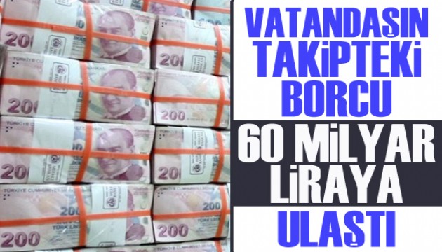 Takipteki borçlar 60 milyar liraya ulaştı!