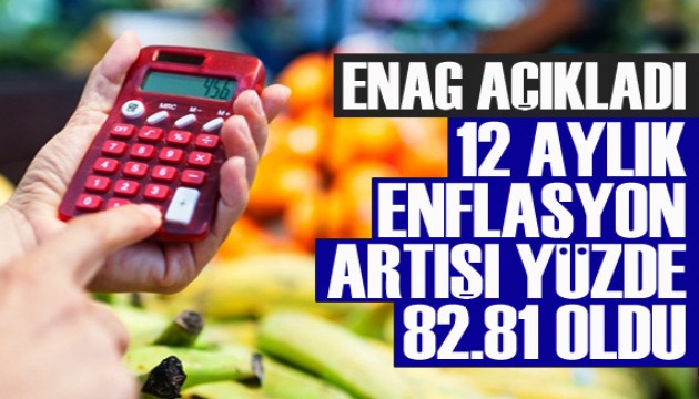 ENAG açıkladı: 12 aylık enflasyon artışı yüzde 82.81 oldu