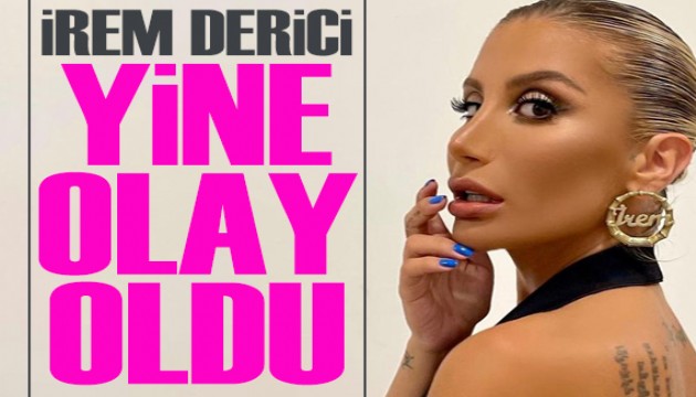 İrem Derici yine olay oldu