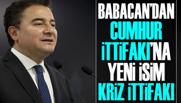 Babacan'dan Cumhur İttifakı'na yeni isim: Kriz İttifakı