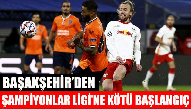 Başakşehir, Şampiyonlar Ligi'ne kötü başladı