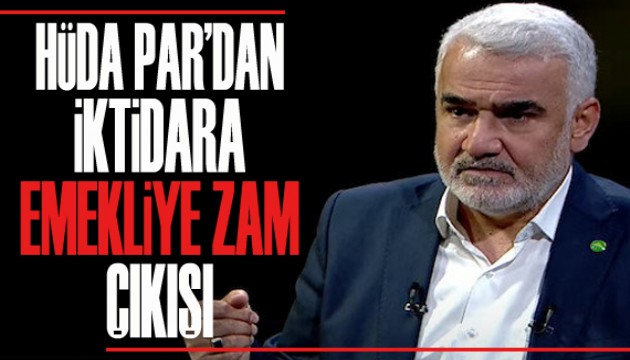 HÜDA PAR’dan iktidara emekliye zam çıkışı