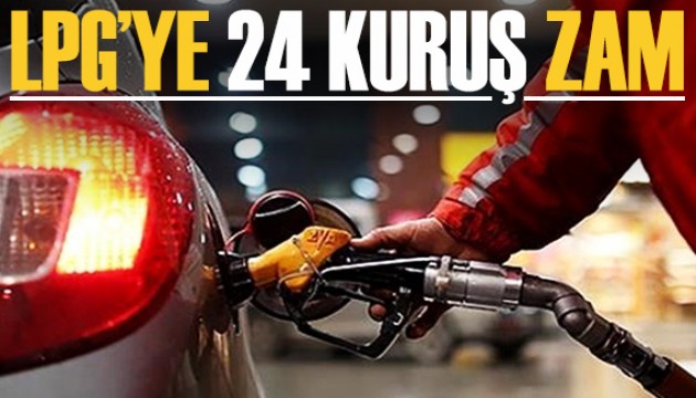 LPG'ye 24 kuruş zam!