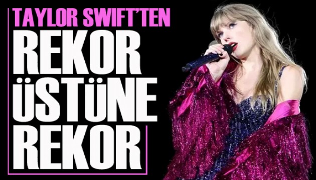 Taylor Swift'ten rekor üstüne rekor