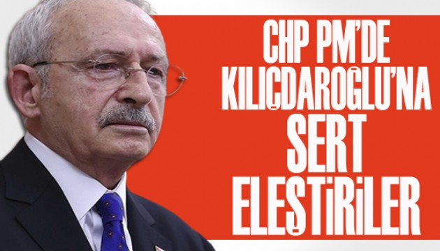 CHP PM'de Kılıçdaroğlu’na sert eleştiriler