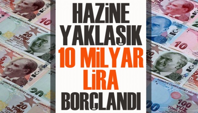 Hazine yaklaşık 10 milyar lira borçlandı