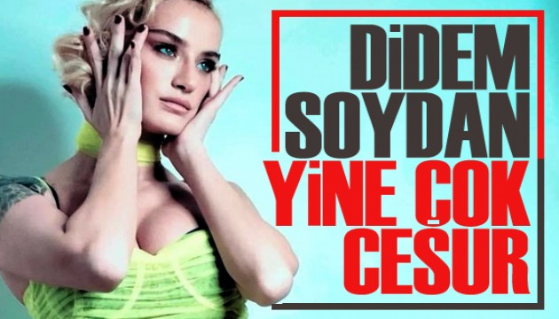 Didem Soydan yine çok cesur!