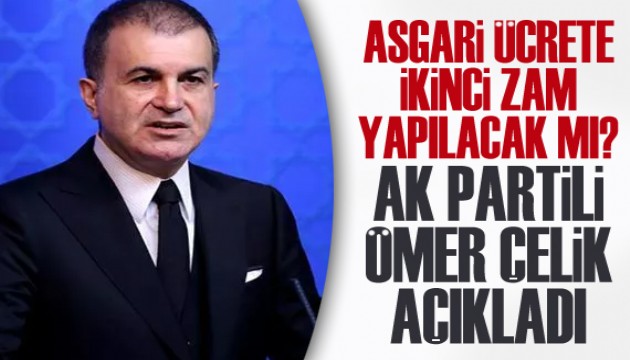 Asgari ücrete ikinci zam yapılacak mı? AK Parti Sözcüsü Ömer Çelik açıkladı