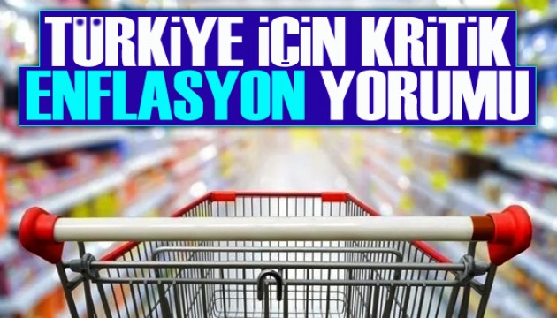 Türkiye için kritik enflasyon yorumu