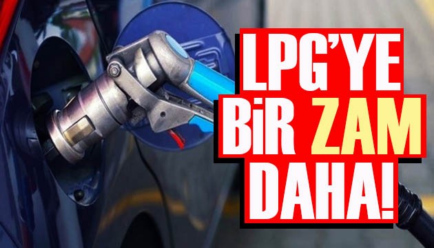 LPG’ye bir zam daha!