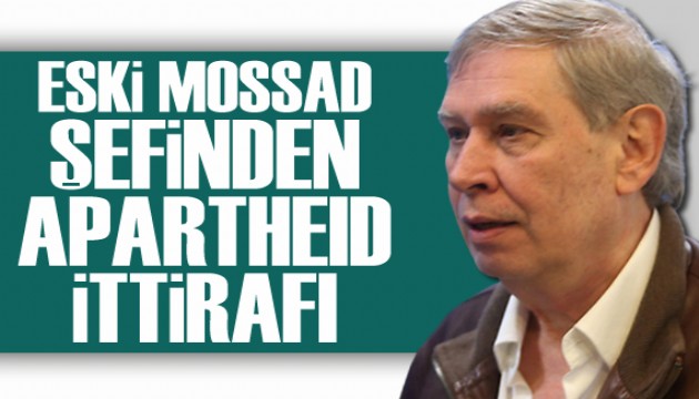 Eski MOSSAD şefinden 'apartheid' itirafı