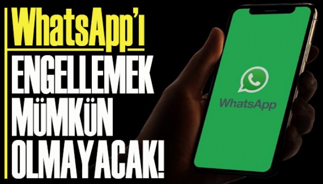 WhatsApp'ı engellemek mümkün olmayacak!