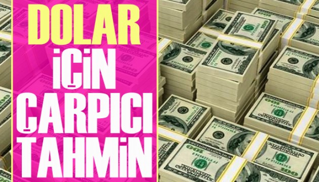 Dolar için çarpıcı tahmin!