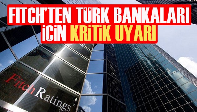 Fitch Ratings'ten Türk bankaları için kritik uyarı