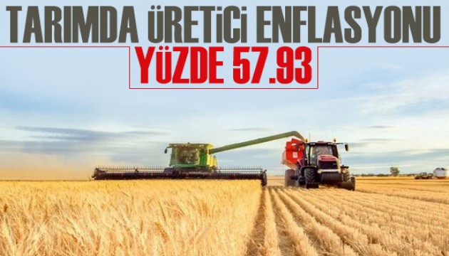 Tarımda üretici enflasyonu yüzde 57,93