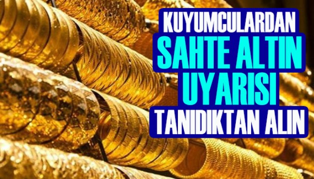 Kuyumculardan 'sahte altın' uyarısı!