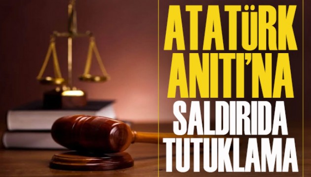 Atatürk Anıtı'na saldırıda tutuklama