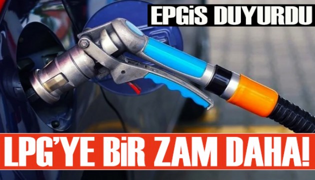 EPGİS duyurdu: LPG'ye bir zam daha