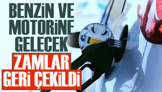 Benzin ve motorine gelecek zamlar geri çekildi