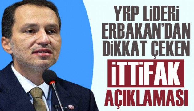 YRP Lideri Erbakan'dan dikkat çeken ittifak açıklaması