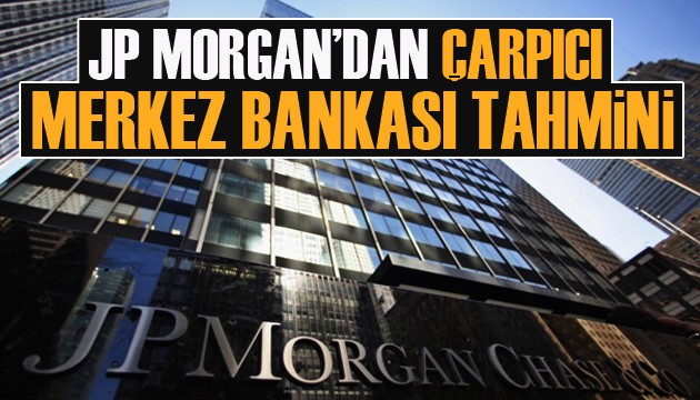 JP Morgan'dan çarpıcı Merkez Bankası tahmini