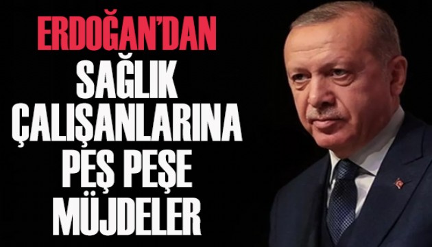 Erdoğan'dan sağlık çalışanlarına peş peşe müjdeler