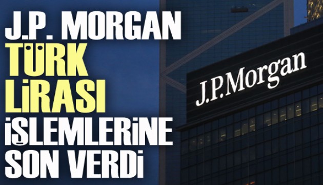 JP Morgan, Türk lirası işlemlerine son verdi