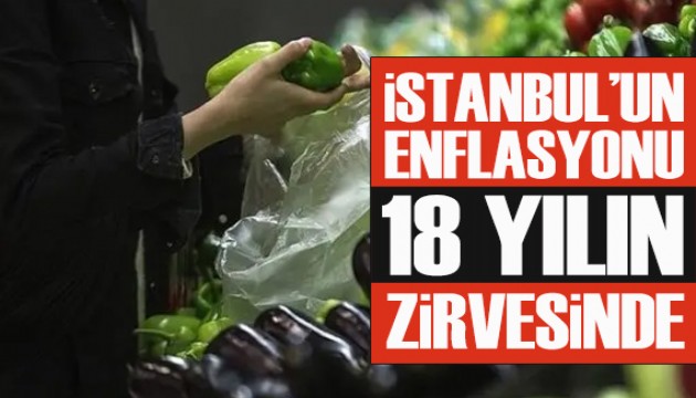 İstanbul'un enflasyonu 18 yılın zirvesinde