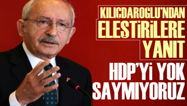 Kılıçdaroğlu'ndan eleştirilere yanıt: HDP’yi yok saymıyoruz