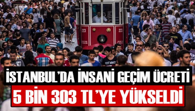 İstanbul'da insani geçim ücreti 5 bin 303 TL'ye yükseldi