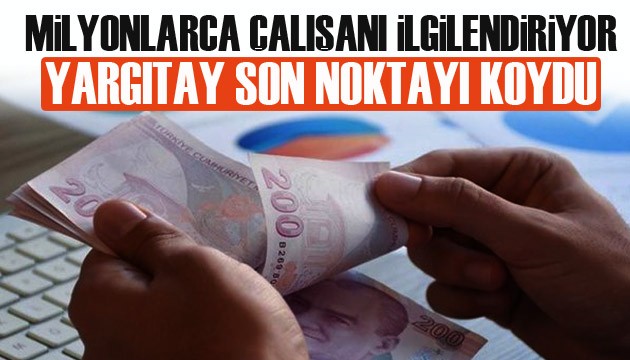 Yargıtay'dan milyonlarca çalışanı ilgilendiren emsal niteliğinde karar