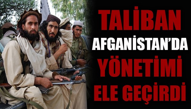 Taliban, Afganistan'da yönetimi ele geçirdi