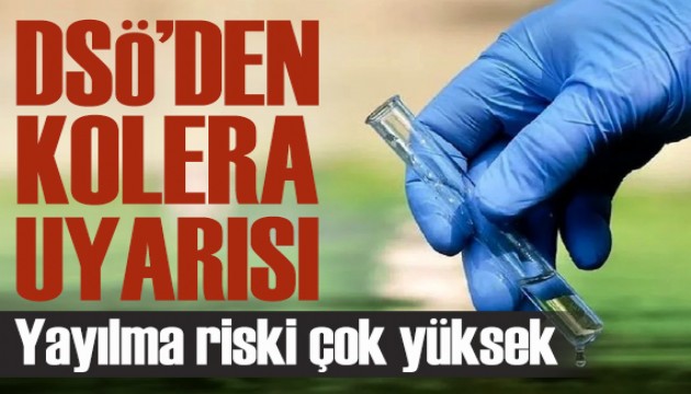 DSÖ'den Kolera uyarısı: Yayılma riski çok yüksek