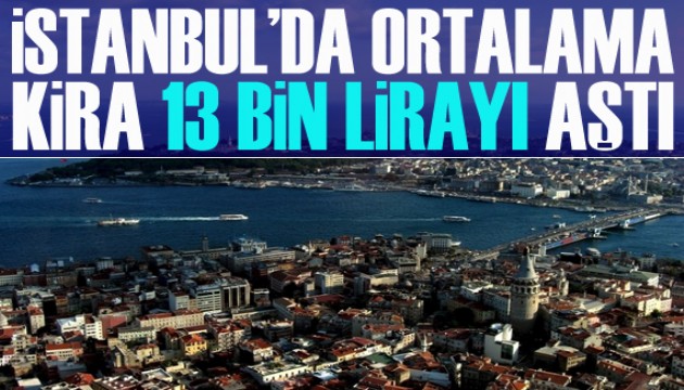 İstanbul'da ortalama kira 13 bin lirayı aştı