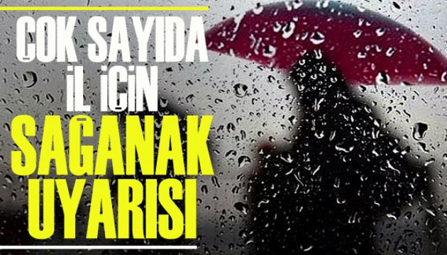 Meteoroloji'den çok sayıda il için sağanak uyarısı