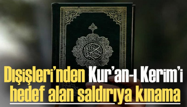 Dışişleri'nden Kur'an-ı Kerim'i hedef alan saldırıya kınama