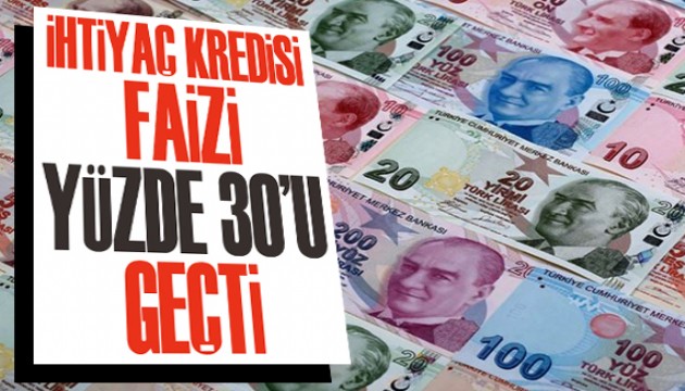 İhtiyaç kredisi faizi yüzde 30'u geçti