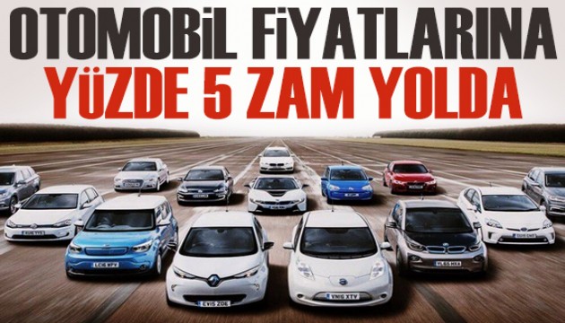 Otomobil fiyatlarına yüzde 5 zam yolda