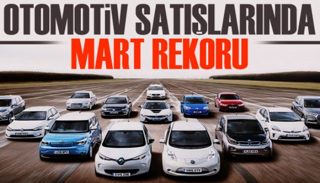 Otomotiv sektöründe tüm zamanların en iyi mart ayı satışları