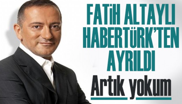 Fatih Altaylı Habertürk'ten ayrıldı: Artık yokum